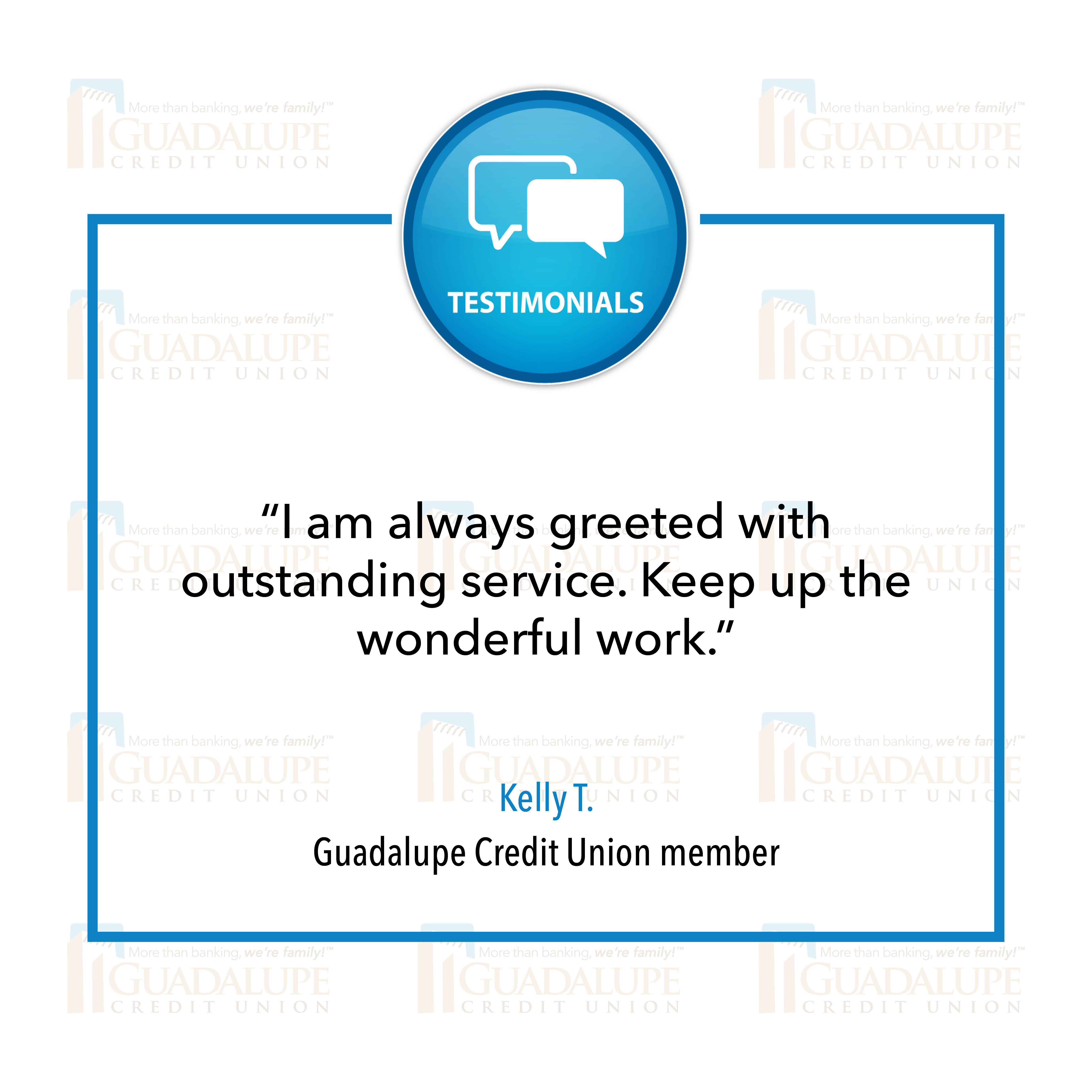 Member Testimonial - "I am always greeted with outstanding service. Keep up the wonderful work."